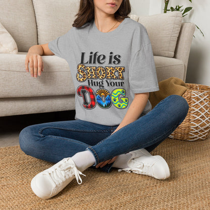 Life Is Short Hug Your Dog T-Shirt