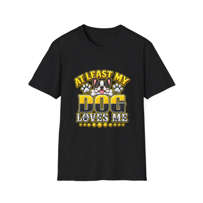 Dog T-Shirt — “At Least My Dog Loves Me”