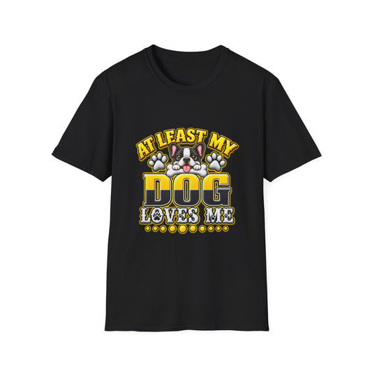 Dog T-Shirt — “At Least My Dog Loves Me”