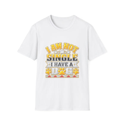 I Am Not Single I Have A Dog T-Shirt — Funny Dog Lover Tee