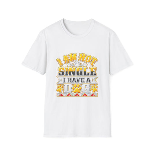 I Am Not Single I Have A Dog T-Shirt — Funny Dog Lover Tee