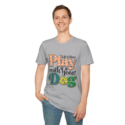 Play With Your Dog T-Shirt — "Life Is Short"