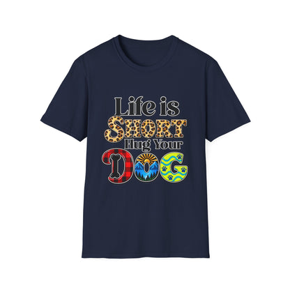 Life Is Short Hug Your Dog T-Shirt
