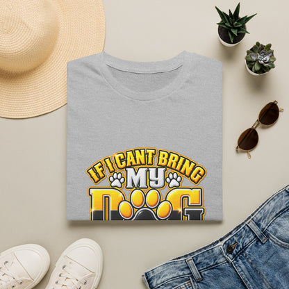I Can't Bring My Dog I'm Not Coming T-Shirt