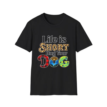 Life Is Short Hug Your Dog T-Shirt