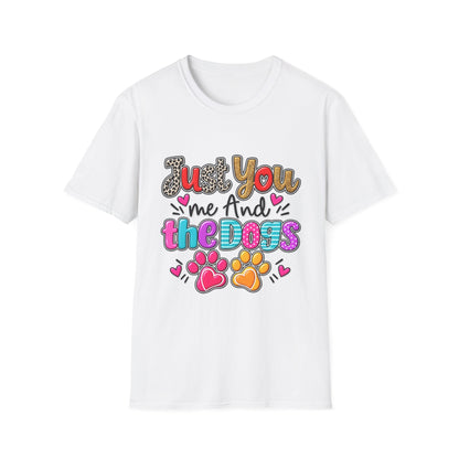 Just You Me And The Dogs T-Shirt  Dog Lover Tee