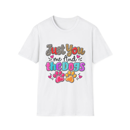 Just You Me And The Dogs T-Shirt  Dog Lover Tee