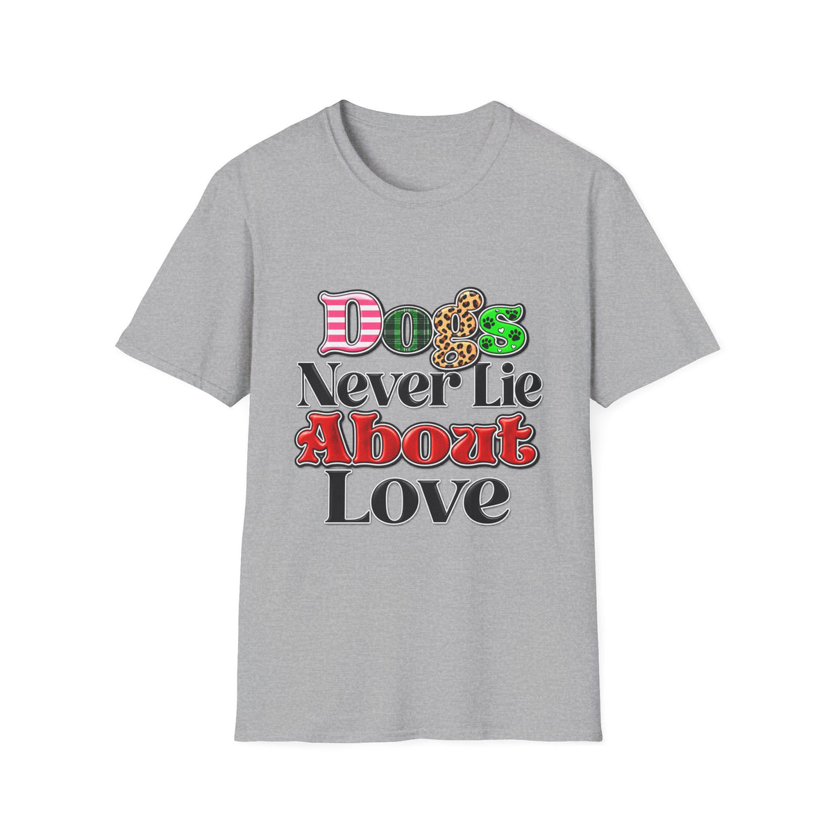 Dogs Never Lie About Love T-Shirt
