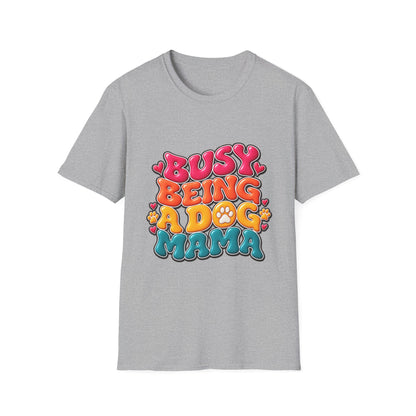 Dog Mama T-Shirt "Busy Being a Dog Mama"