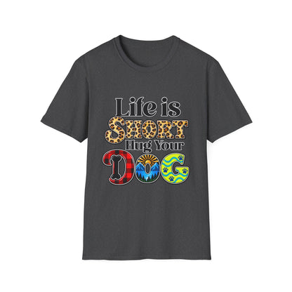 Life Is Short Hug Your Dog T-Shirt