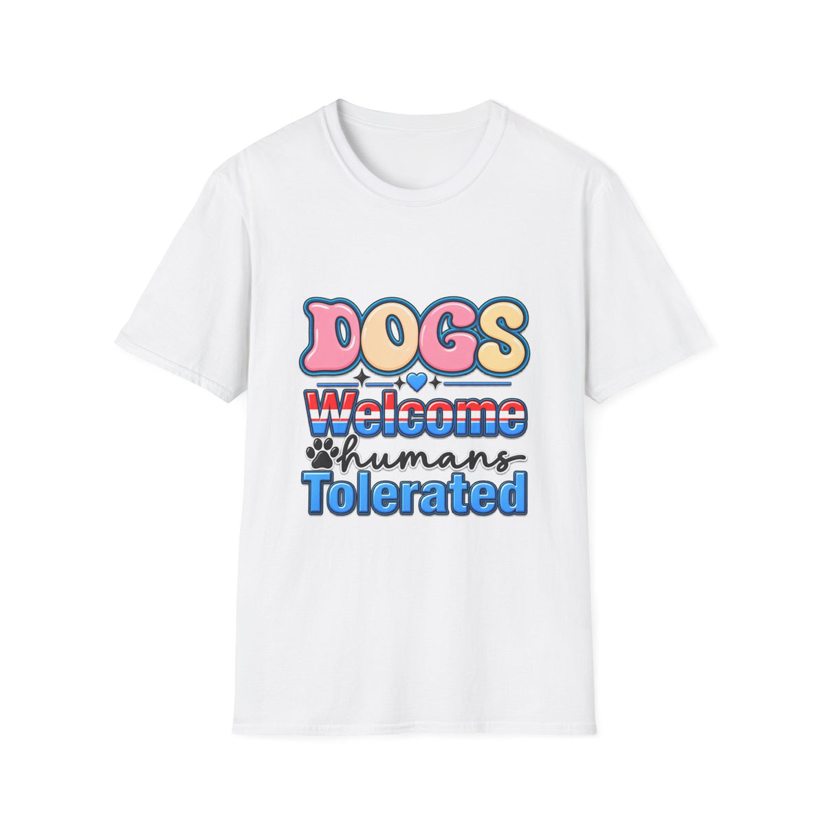 Dogs Welcome, Humans Tolerated T-Shirt
