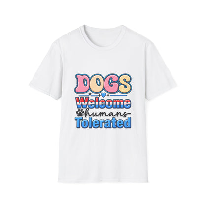 Dogs Welcome, Humans Tolerated T-Shirt