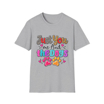 Just You Me And The Dogs T-Shirt  Dog Lover Tee