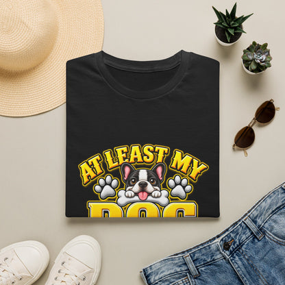 Dog T-Shirt — “At Least My Dog Loves Me”