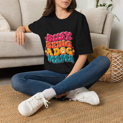 Dog Mama T-Shirt "Busy Being a Dog Mama"