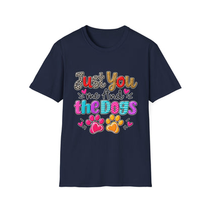 Just You Me And The Dogs T-Shirt  Dog Lover Tee