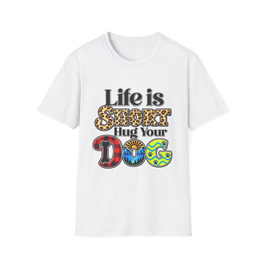 Life Is Short Hug Your Dog T-Shirt