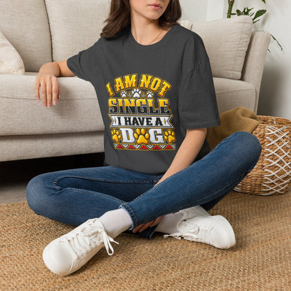 I Am Not Single I Have A Dog T-Shirt — Funny Dog Lover Tee