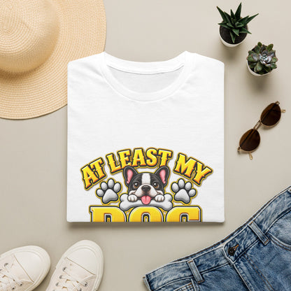 Dog T-Shirt — “At Least My Dog Loves Me”
