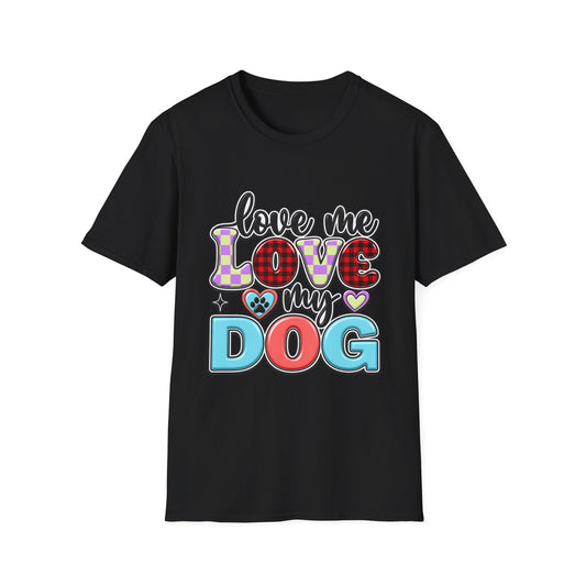 Love Me Love My Dog T-Shirt