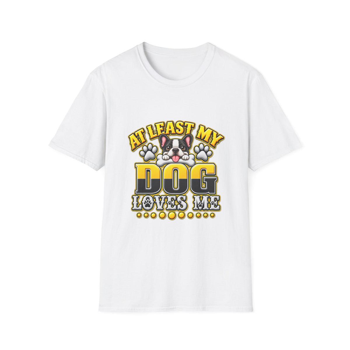 Dog T-Shirt — “At Least My Dog Loves Me”