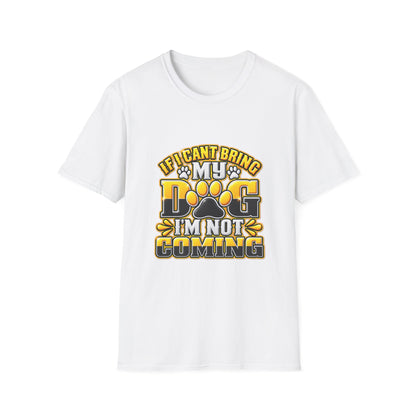 I Can't Bring My Dog I'm Not Coming T-Shirt