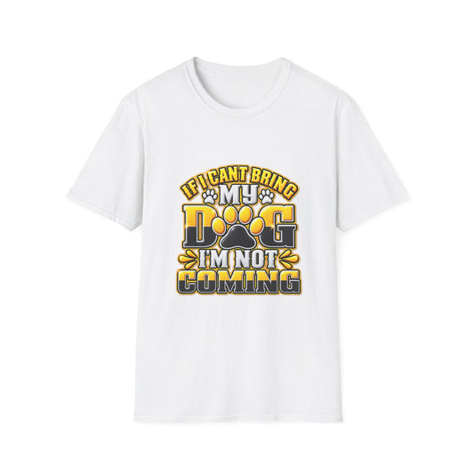 I Can't Bring My Dog I'm Not Coming T-Shirt