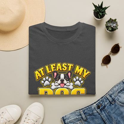 Dog T-Shirt — “At Least My Dog Loves Me”