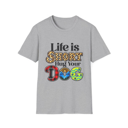 Life Is Short Hug Your Dog T-Shirt