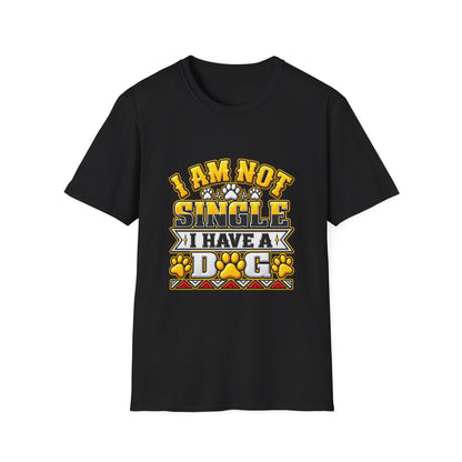I Am Not Single I Have A Dog T-Shirt — Funny Dog Lover Tee