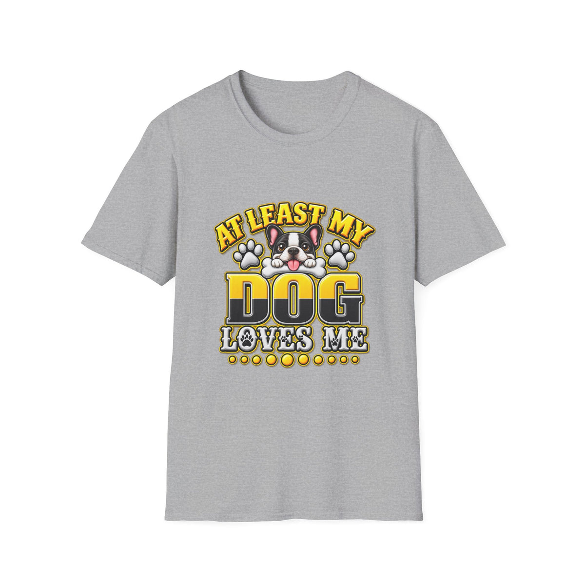 Dog T-Shirt — “At Least My Dog Loves Me”