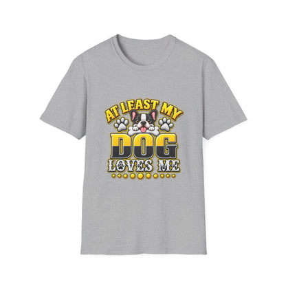 Dog T-Shirt — “At Least My Dog Loves Me”