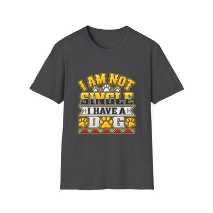 I Am Not Single I Have A Dog T-Shirt — Funny Dog Lover Tee