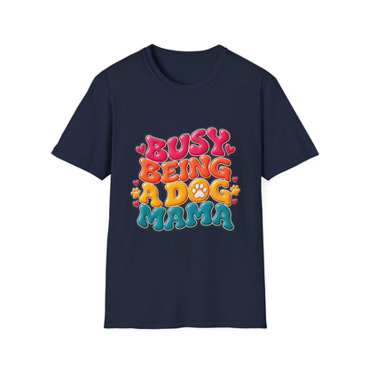 Dog Mama T-Shirt "Busy Being a Dog Mama"