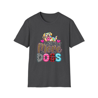 I Just Want More Dogs T-Shirt — Tee for Dog Lovers