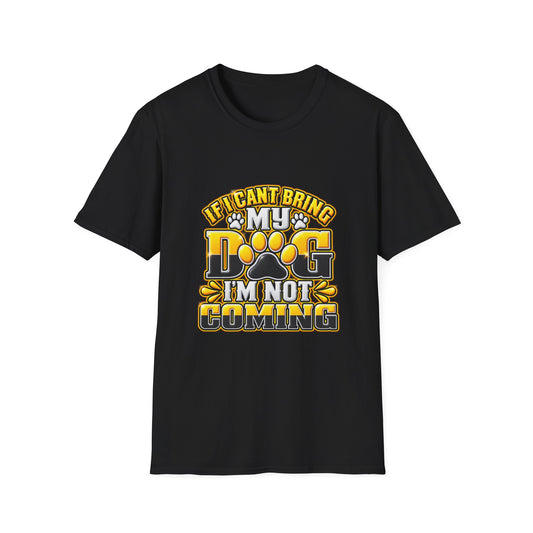 I Can't Bring My Dog I'm Not Coming T-Shirt