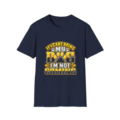 I Can't Bring My Dog I'm Not Coming T-Shirt