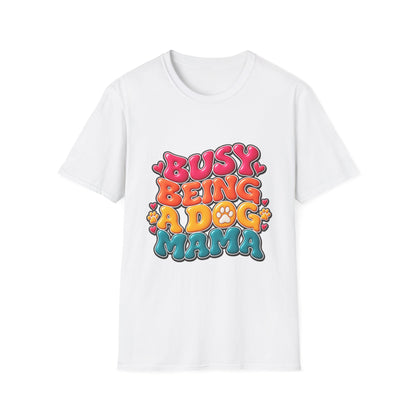 Dog Mama T-Shirt "Busy Being a Dog Mama"