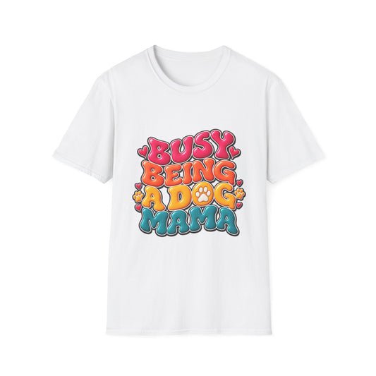 Dog Mama T-Shirt "Busy Being a Dog Mama"