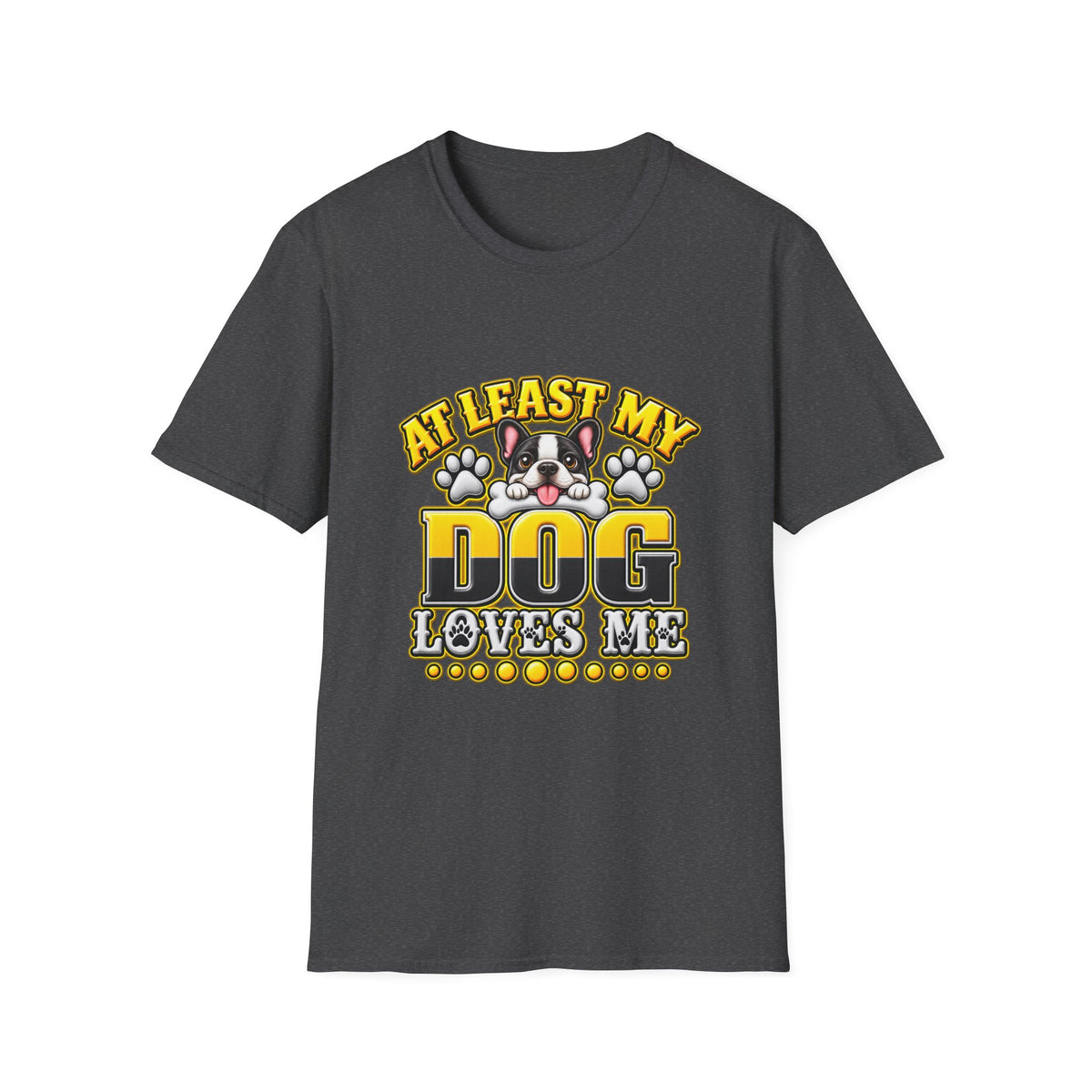 Dog T-Shirt — “At Least My Dog Loves Me”