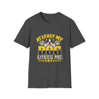 Dog T-Shirt — “At Least My Dog Loves Me”