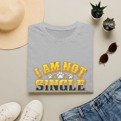 I Am Not Single I Have A Dog T-Shirt — Funny Dog Lover Tee
