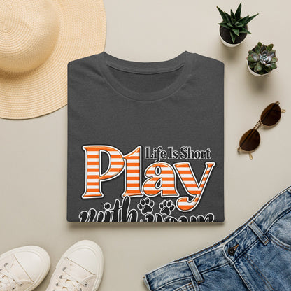 Play With Your Dog T-Shirt — "Life Is Short"