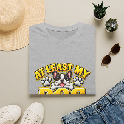 Dog T-Shirt — “At Least My Dog Loves Me”