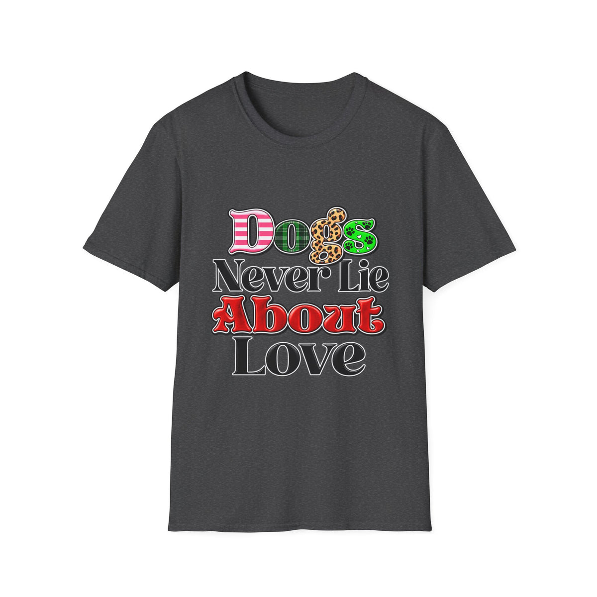 Dogs Never Lie About Love T-Shirt