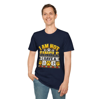 I Am Not Single I Have A Dog T-Shirt — Funny Dog Lover Tee