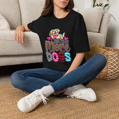 I Just Want More Dogs T-Shirt — Tee for Dog Lovers