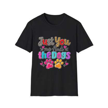 Just You Me And The Dogs T-Shirt  Dog Lover Tee
