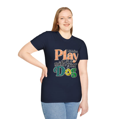 Play With Your Dog T-Shirt — "Life Is Short"