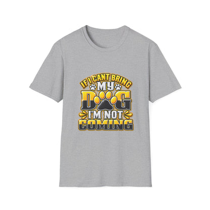 I Can't Bring My Dog I'm Not Coming T-Shirt